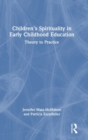 Children's Spirituality in Early Childhood Education : Theory to Practice - Book