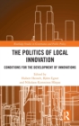 The Politics of Local Innovation : Conditions for the Development of Innovations - Book
