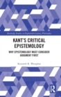 Kant’s Critical Epistemology : Why Epistemology Must Consider Judgment First - Book
