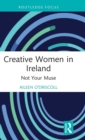 Creative Women in Ireland : Not Your Muse - Book