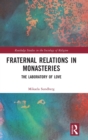 Fraternal Relations in Monasteries : The Laboratory of Love - Book