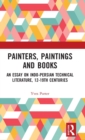 Painters, Paintings and Books : An Essay on Indo-Persian Technical Literature, 12-19th Centuries - Book