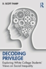 Decoding Privilege : Exploring White College Students' Views on Social Inequality - Book