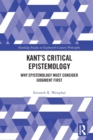 Kant’s Critical Epistemology : Why Epistemology Must Consider Judgment First - Book