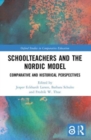 Schoolteachers and the Nordic Model : Comparative and Historical Perspectives - Book