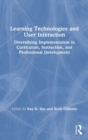 Learning Technologies and User Interaction : Diversifying Implementation in Curriculum, Instruction, and Professional Development - Book