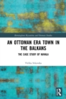 An Ottoman Era Town in the Balkans : The Case Study of Kavala - Book