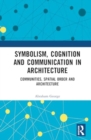Symbolism, Cognition and Communication in Architecture : Communities, Spatial Order and Architecture - Book