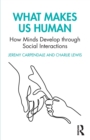 What Makes Us Human: How Minds Develop through Social Interactions - Book