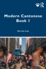 Modern Cantonese Book 1 : A textbook for global learners - Book