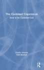 The Customer Copernicus : How to be Customer-Led - Book