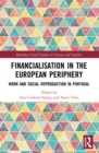 Financialisation in the European Periphery : Work and Social Reproduction in Portugal - Book