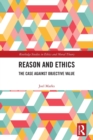 Reason and Ethics : The Case Against Objective Value - Book