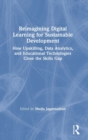 Reimagining Digital Learning for Sustainable Development : How Upskilling, Data Analytics, and Educational Technologies Close the Skills Gap - Book