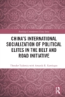 China's International Socialization of Political Elites in the Belt and Road Initiative - Book