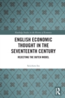 English Economic Thought in the Seventeenth Century : Rejecting the Dutch Model - Book