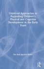 Universal Approaches to Support Children’s Physical and Cognitive Development in the Early Years - Book