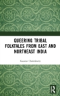 Queering Tribal Folktales from East and Northeast India - Book