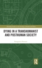 Dying in a Transhumanist and Posthuman Society - Book