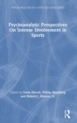 Psychoanalytic Perspectives On Intense Involvement in Sports - Book