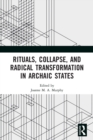 Rituals, Collapse, and Radical Transformation in Archaic States - Book