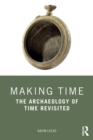 Making Time : The Archaeology of Time Revisited - Book