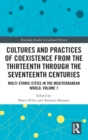 Cultures and Practices of Coexistence from the Thirteenth Through the Seventeenth Centuries : Multi-Ethnic Cities in the Mediterranean World, Volume 1 - Book