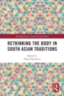 Rethinking the Body in South Asian Traditions - Book