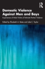 Domestic Violence Against Men and Boys : Experiences of Male Victims of Intimate Partner Violence - Book