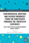 Controversial Heritage and Divided Memories from the Nineteenth Through the Twentieth Centuries : Multi-Ethnic Cities in the Mediterranean World, Volume 2 - Book