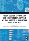 Public Sector Accountants and Quantum Leap: How Far We Can Survive in Industrial Revolution 4.0? : Proceedings of the 1st International Conference on Public Sector Accounting (ICOPSA 2019), October 29 - Book