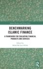 Benchmarking Islamic Finance : A Framework for Evaluating Financial Products and Services - Book