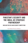 Pakistan’s Security and the India–US Strategic Partnership : Nuclear Politics and Security Competition - Book