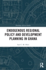 Endogenous Regional Policy and Development Planning in Ghana - Book