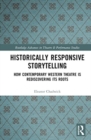 Historically Responsive Storytelling : How Contemporary Western Theatre is Rediscovering its Roots - Book
