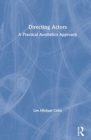 Directing Actors : A Practical Aesthetics Approach - Book