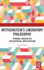 Wittgenstein’s Liberatory Philosophy : Thinking Through His Philosophical Investigations - Book