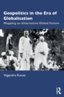 Geopolitics in the Era of Globalisation : Mapping an Alternative Global Future - Book