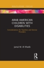 Arab American Children with Disabilities : Considerations for Teachers and Service Providers - Book