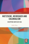Nietzsche, Heidegger and Colonialism : Occupying South East Asia - Book