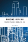 Policing Suspicion : Proactive Policing in London, 1780-1850 - Book