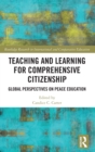 Teaching and Learning for Comprehensive Citizenship : Global Perspectives on Peace Education - Book