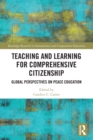 Teaching and Learning for Comprehensive Citizenship : Global Perspectives on Peace Education - Book