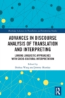 Advances in Discourse Analysis of Translation and Interpreting : Linking Linguistic Approaches with Socio-cultural Interpretation - Book