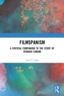 Filmspanism : A Critical Companion to the Study of Spanish Cinema - Book