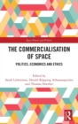 The Commercialisation of Space : Politics, Economics and Ethics - Book