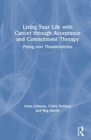 Living Your Life with Cancer through Acceptance and Commitment Therapy : Flying over Thunderstorms - Book