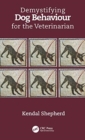 Demystifying Dog Behaviour for the Veterinarian - Book