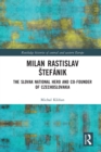 Milan Rastislav Stefanik : The Slovak National Hero and Co-Founder of Czechoslovakia - Book