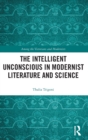 The Intelligent Unconscious in Modernist Literature and Science - Book